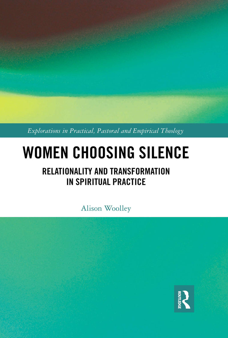 Women Choosing Silence (Explorations in Practical, Pastoral and Empirical Theology)