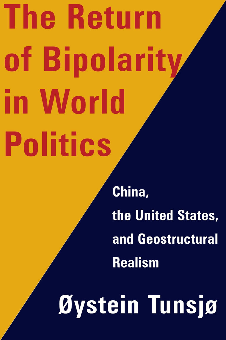 The Return of Bipolarity in World Politics: China, the United States, and Geostructural Realism