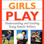 Games Girls Play: Understanding and Guiding Young Female Athletes