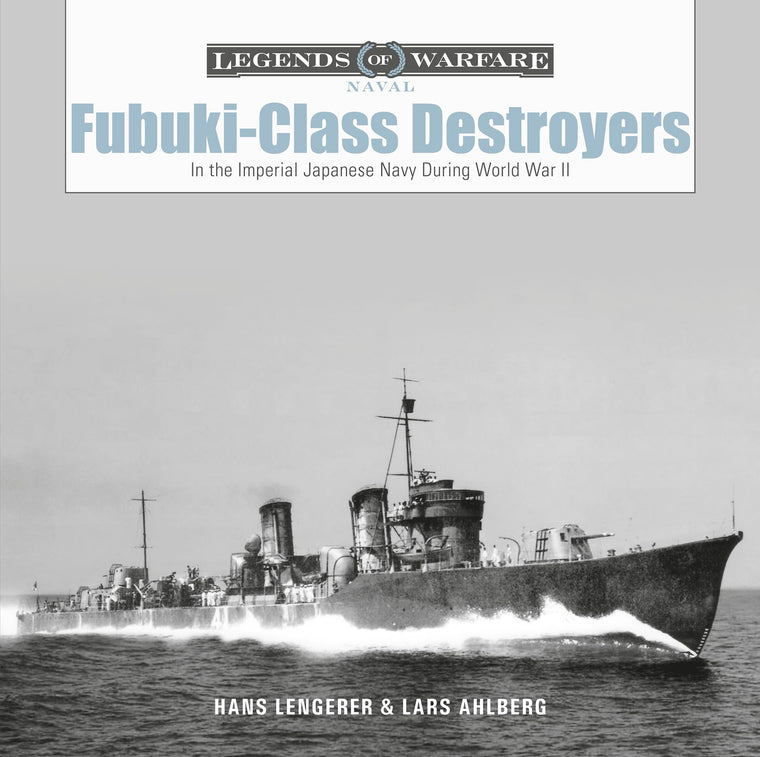 Fubuki-Class Destroyers: In the Imperial Japanese Navy during World War II (Legends of Warfare: Naval, 19)