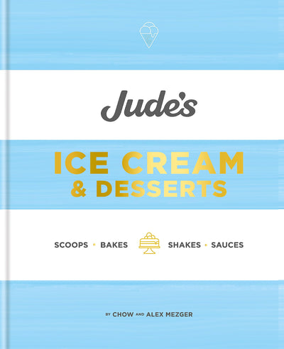 Jude's: A celebration of ice cream in 100 recipes