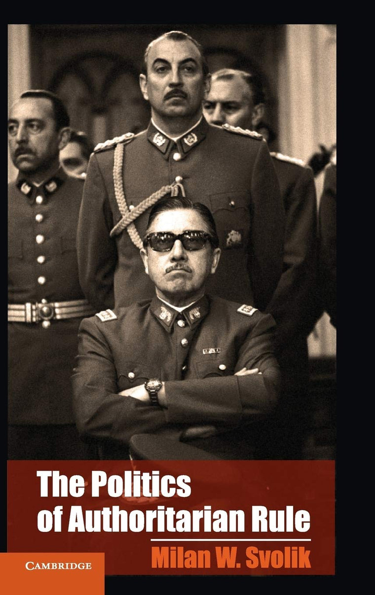 The Politics of Authoritarian Rule (Cambridge Studies in Comparative Politics)