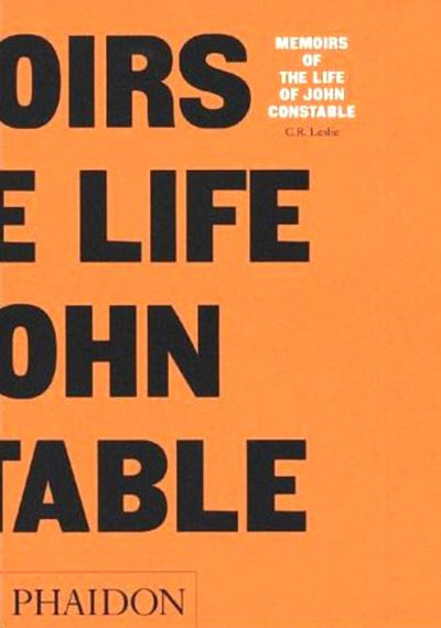 Memoirs of the Life of John Constable: Memoirs of the Life (Arts and Letters)
