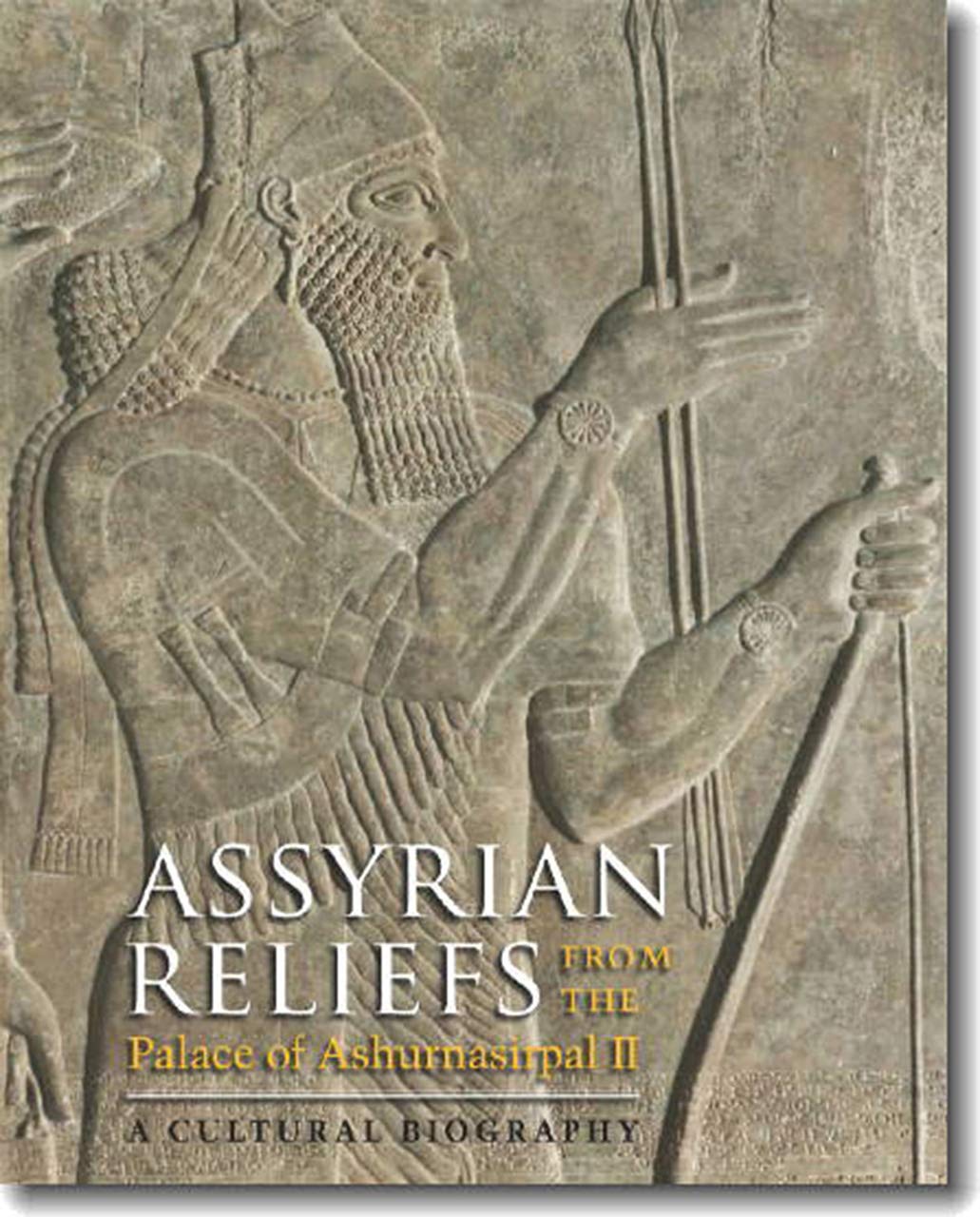 Assyrian Reliefs from the Palace of Ashurnasirpal II: A Cultural Biography