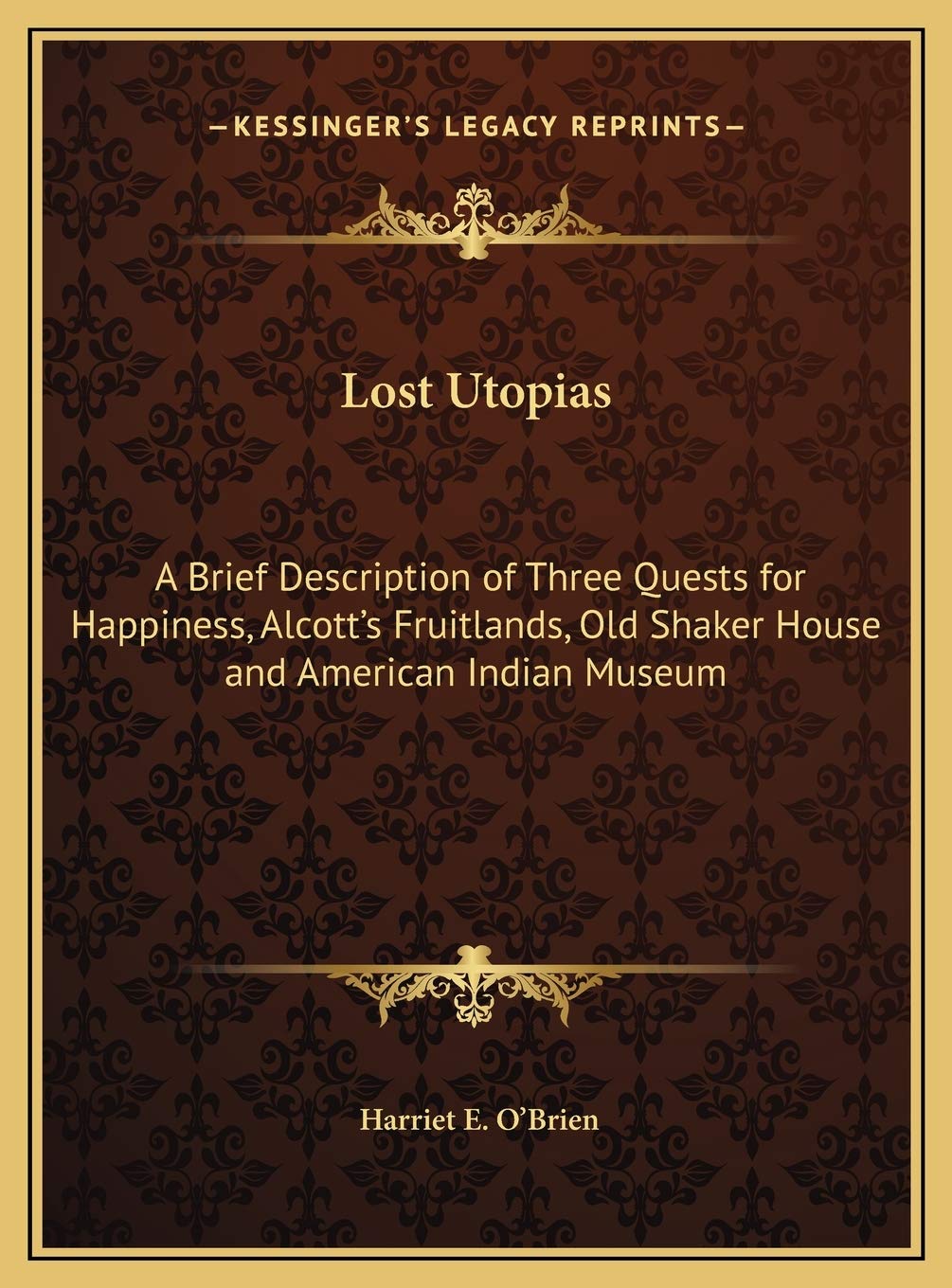 Lost Utopias: A Brief Description of Three Quests for Happiness, Alcott's Fruitlands, Old Shaker House and American Indian Museum