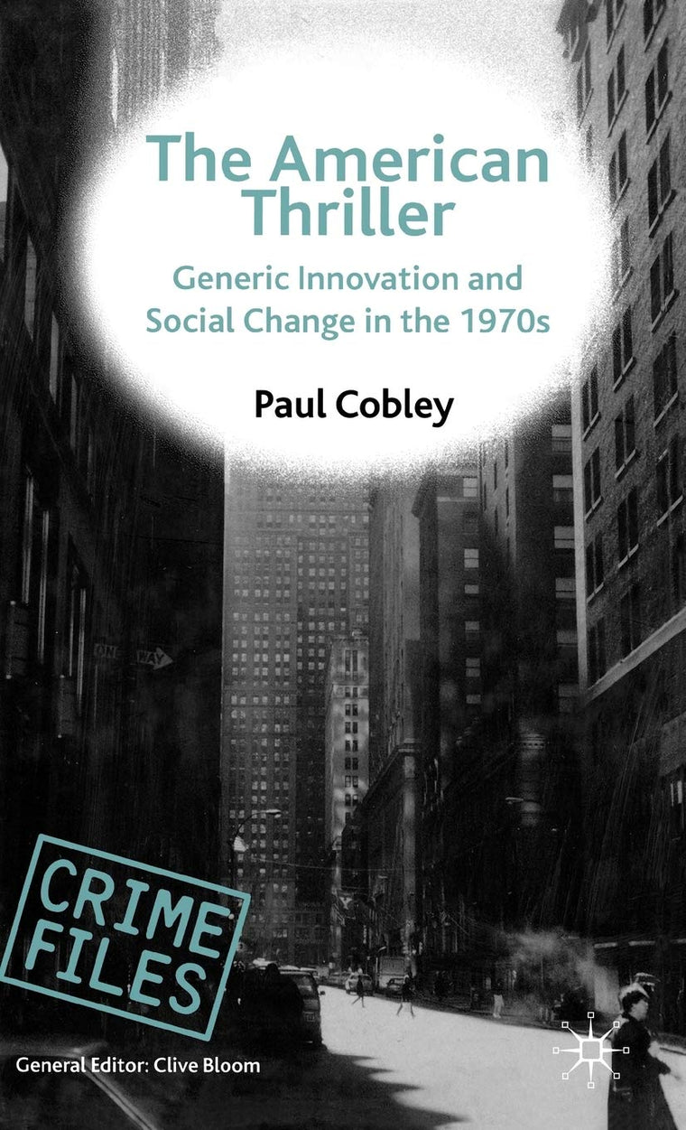 The American Thriller: Generic Innovation and Social Change in the 1970s (Crime Files)