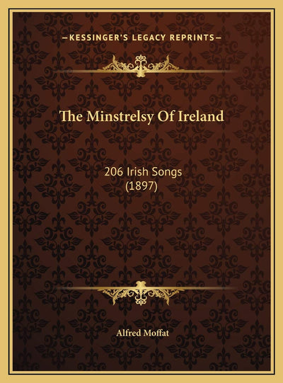 The Minstrelsy Of Ireland: 206 Irish Songs (1897)