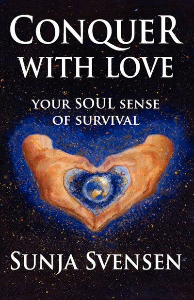 Conquer With Love: Your Soul Sense of Survival