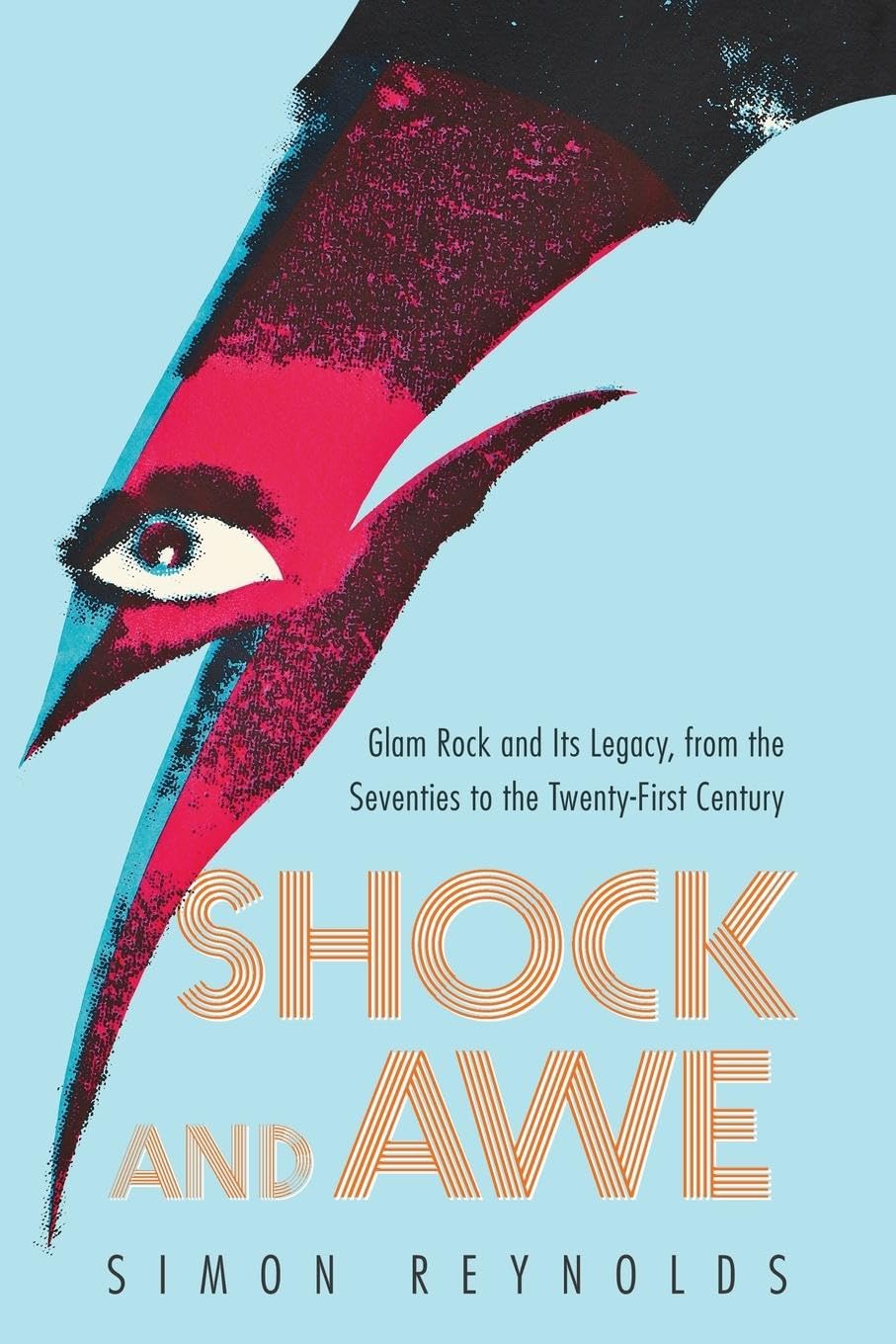 Shock and Awe: Glam Rock and Its Legacy, from the Seventies to the Twenty-first Century