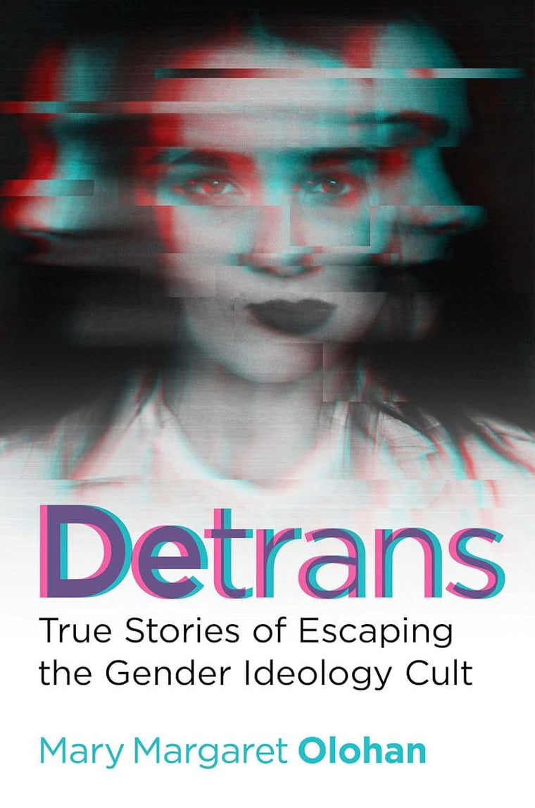 Detrans: True Stories of Escaping the Gender Ideology Cult
