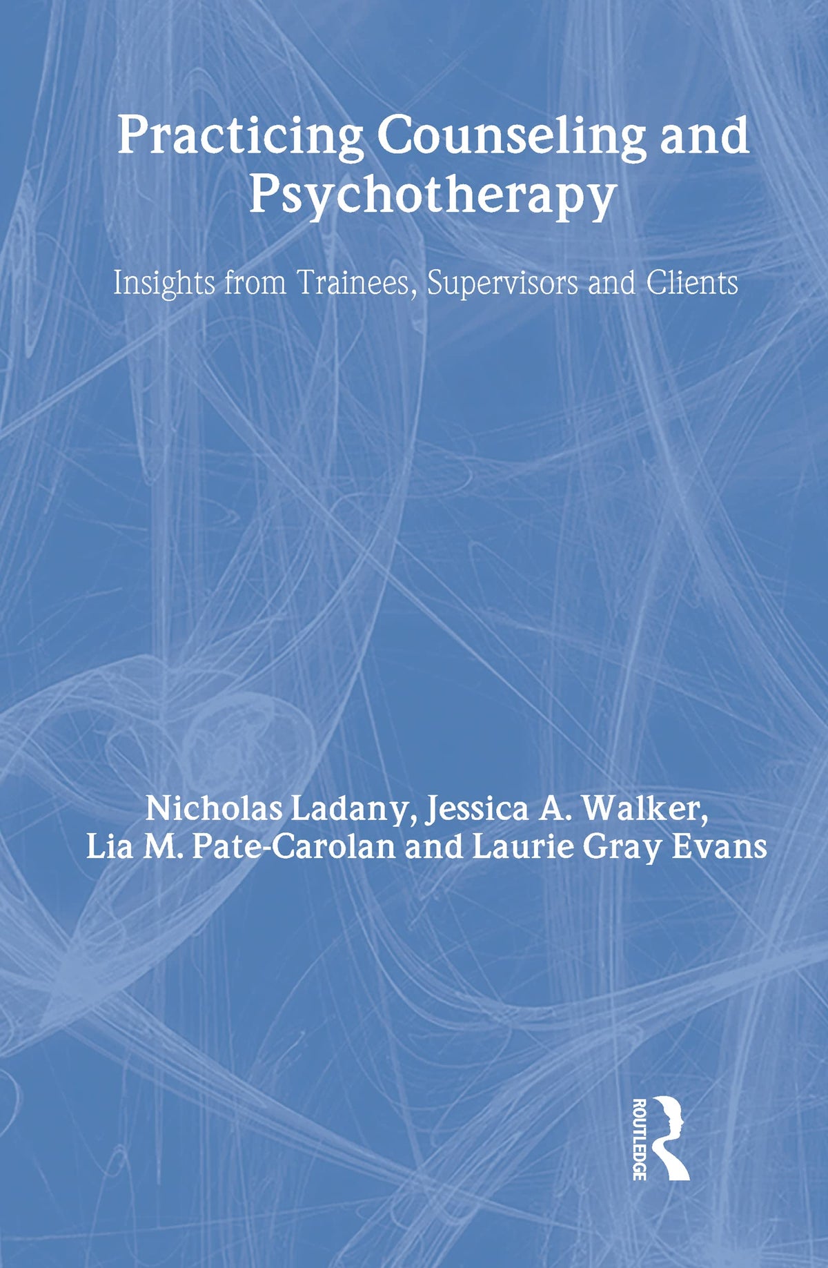 Practicing Counseling and Pychotherapy: Insights from Trainees, Supervisors and Clients