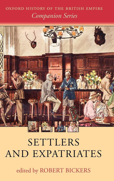 Settlers and Expatriates: Britons over the Seas (Oxford History of the British Empire Companion Series)