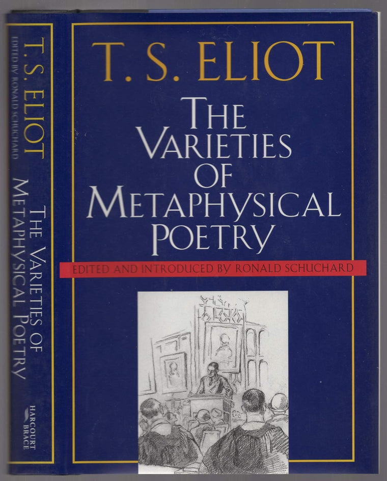 The Varieties of Metaphysical Poetry: The Clark Lectures at Trinity College, Cambridge, 1926, and the Turnbull Lectures at the Johns Hopkins University, 1933