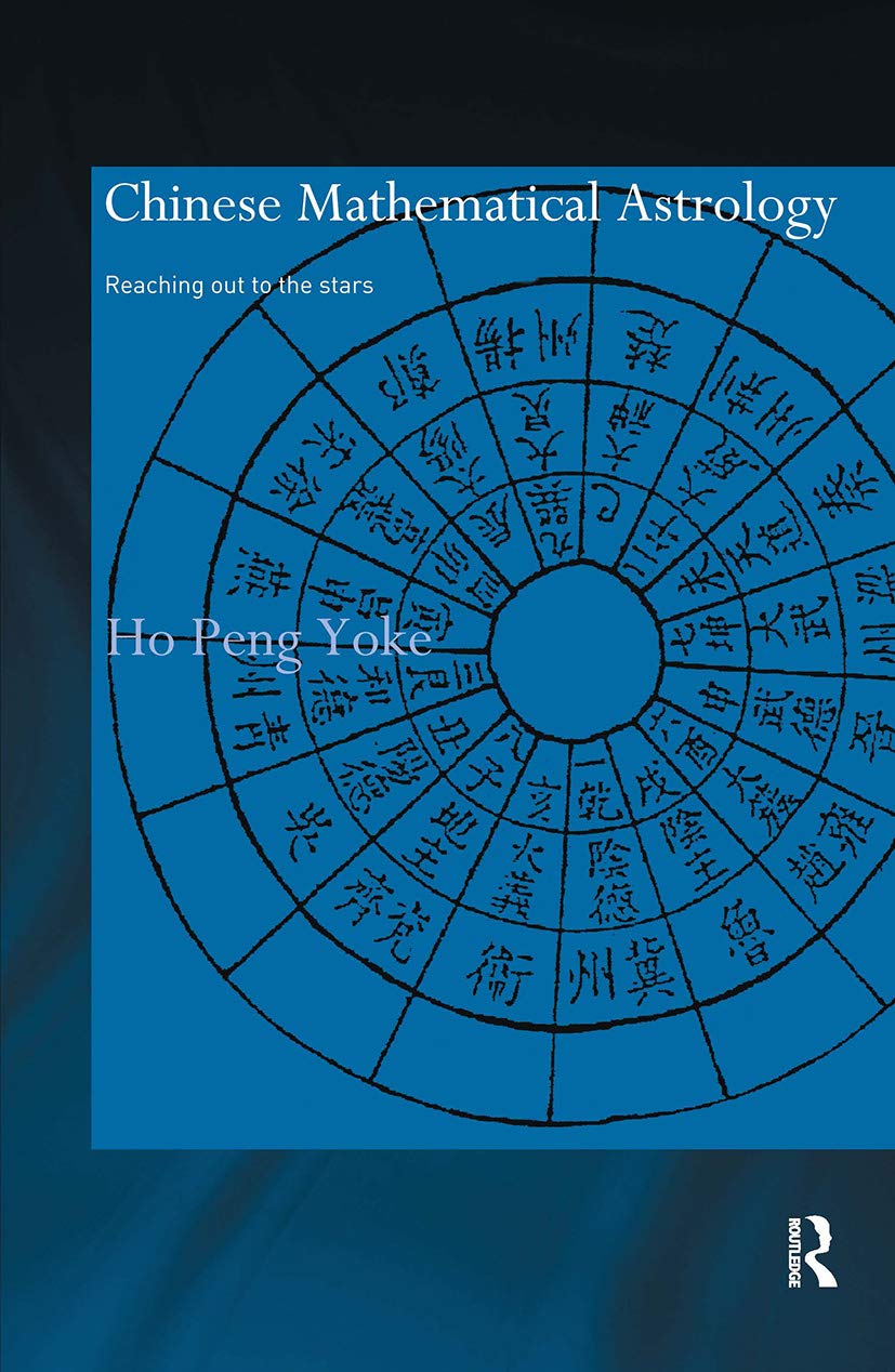 Chinese Mathematical Astrology: Reaching Out to the Stars (Needham Research Institute Series)