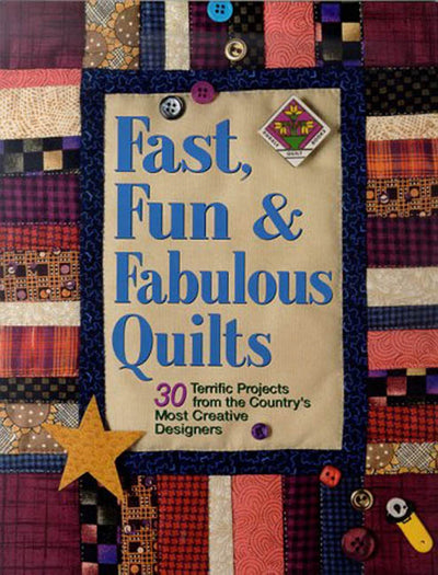 Fast, Fun and Fabulous Quilts: 30 Terrific Projects from the Country's Most Creative Designers