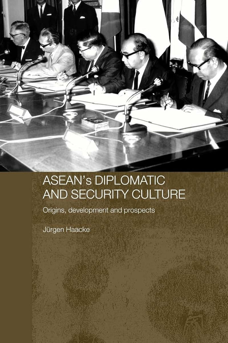ASEAN's Diplomatic and Security Culture: Origins, Development and Prospects