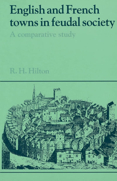 English and French Towns in Feudal Society: A Comparative Study (Past and Present Publications)