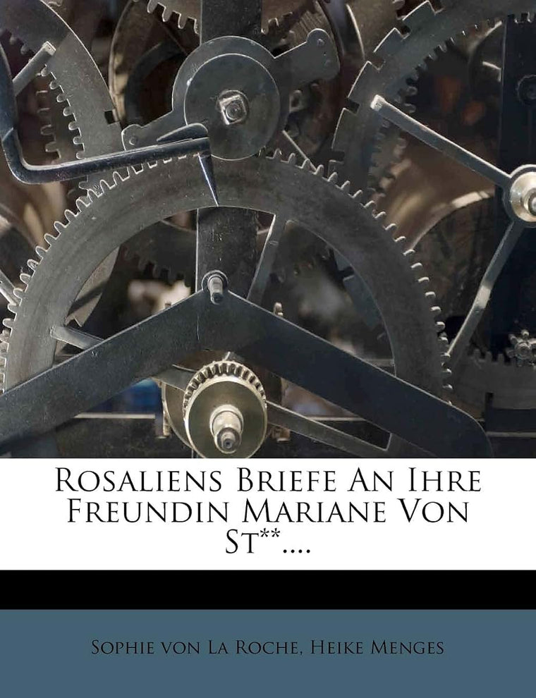 Rosaliens Briefe an Ihre Freundin Mariane Von St**.... (German Edition)