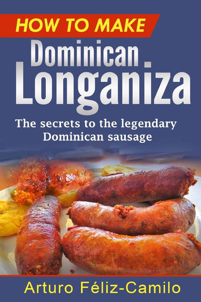 How to make Dominican Longaniza: The secrets to the legendary Dominican sausage (Dominican Cooking)