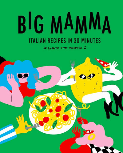 Big Mamma Italian Recipes in 30 Minutes: Shower Time Included
