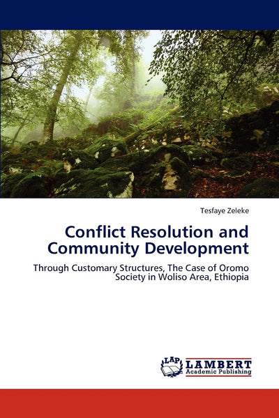 Conflict Resolution and Community Development: Through Customary Structures, The Case of Oromo Society in Woliso Area, Ethiopia