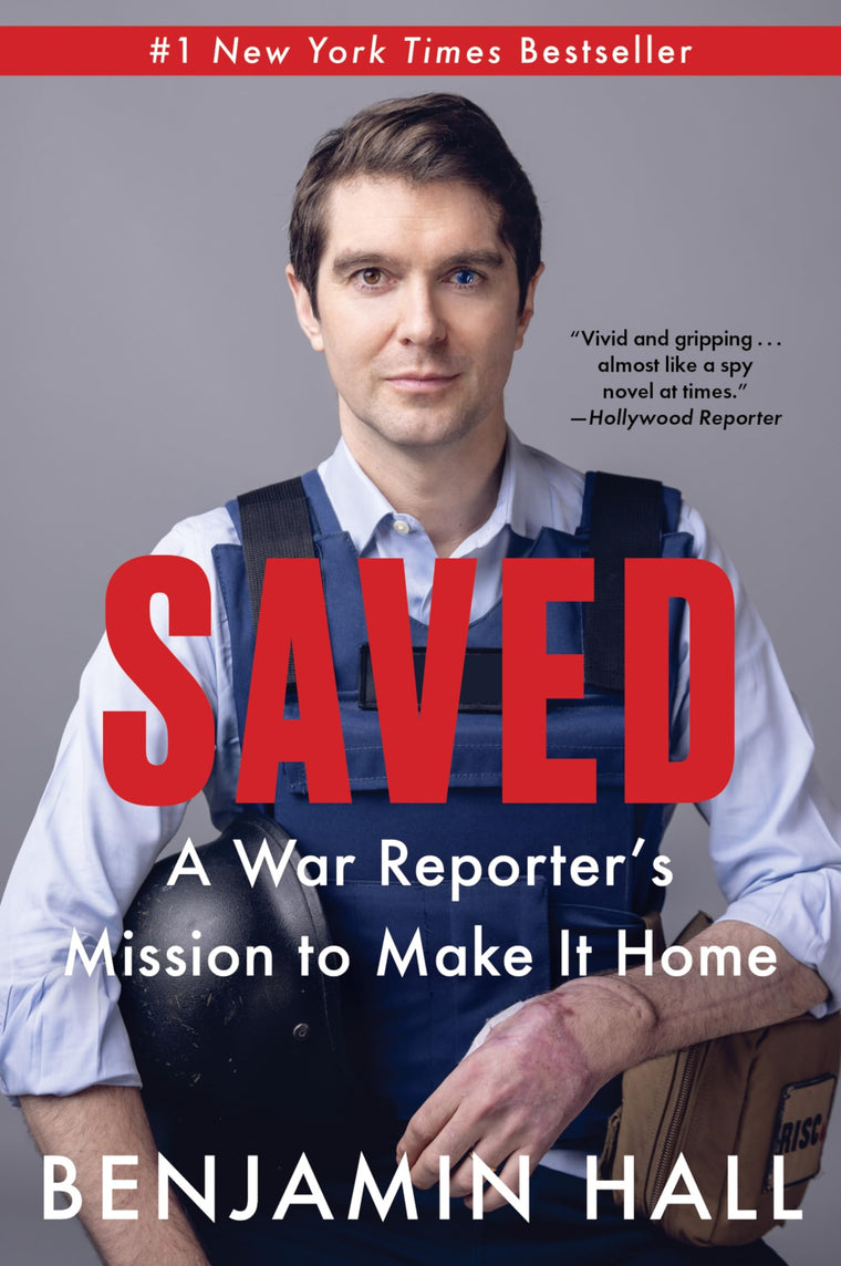 Saved: Saved: A War Reporter's Mission to Make It Home - An Instant NYT Bestselling Memoir