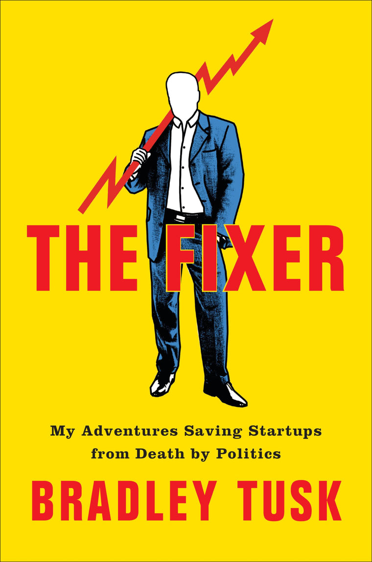 The Fixer: My Adventures Saving Startups from Death by Polit