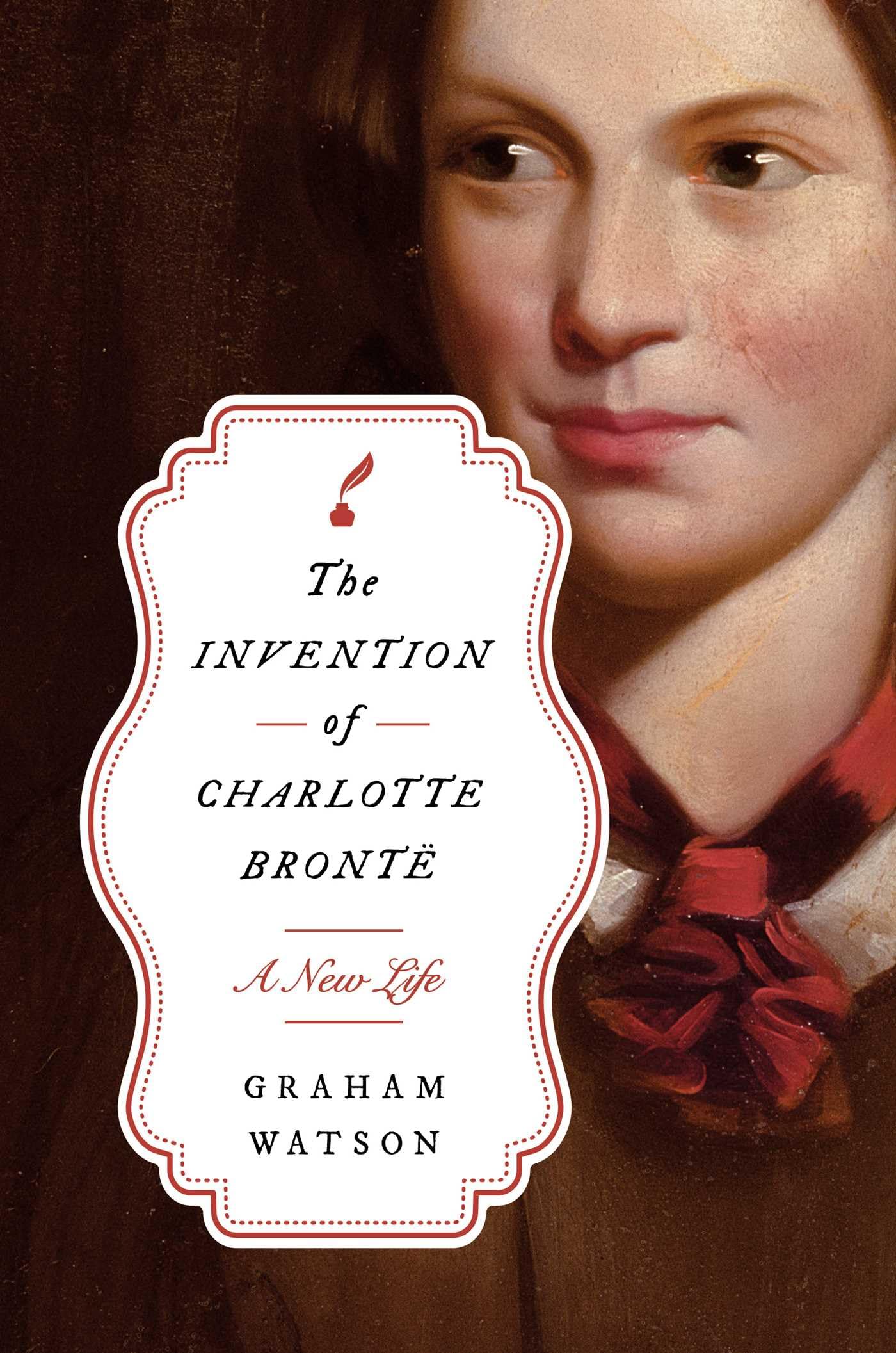 The Invention of Charlotte Bront: A New Life
