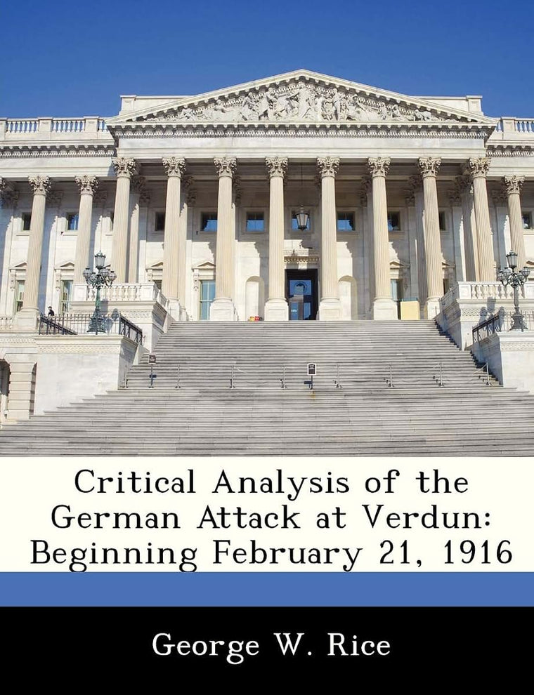 Critical Analysis of the German Attack at Verdun: Beginning February 21, 1916