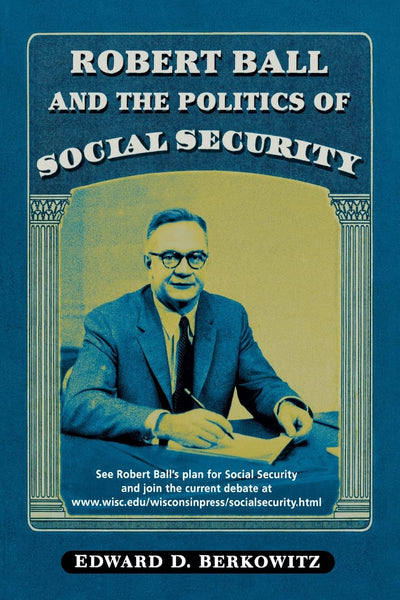 Robert Ball and the Politics of Social Security