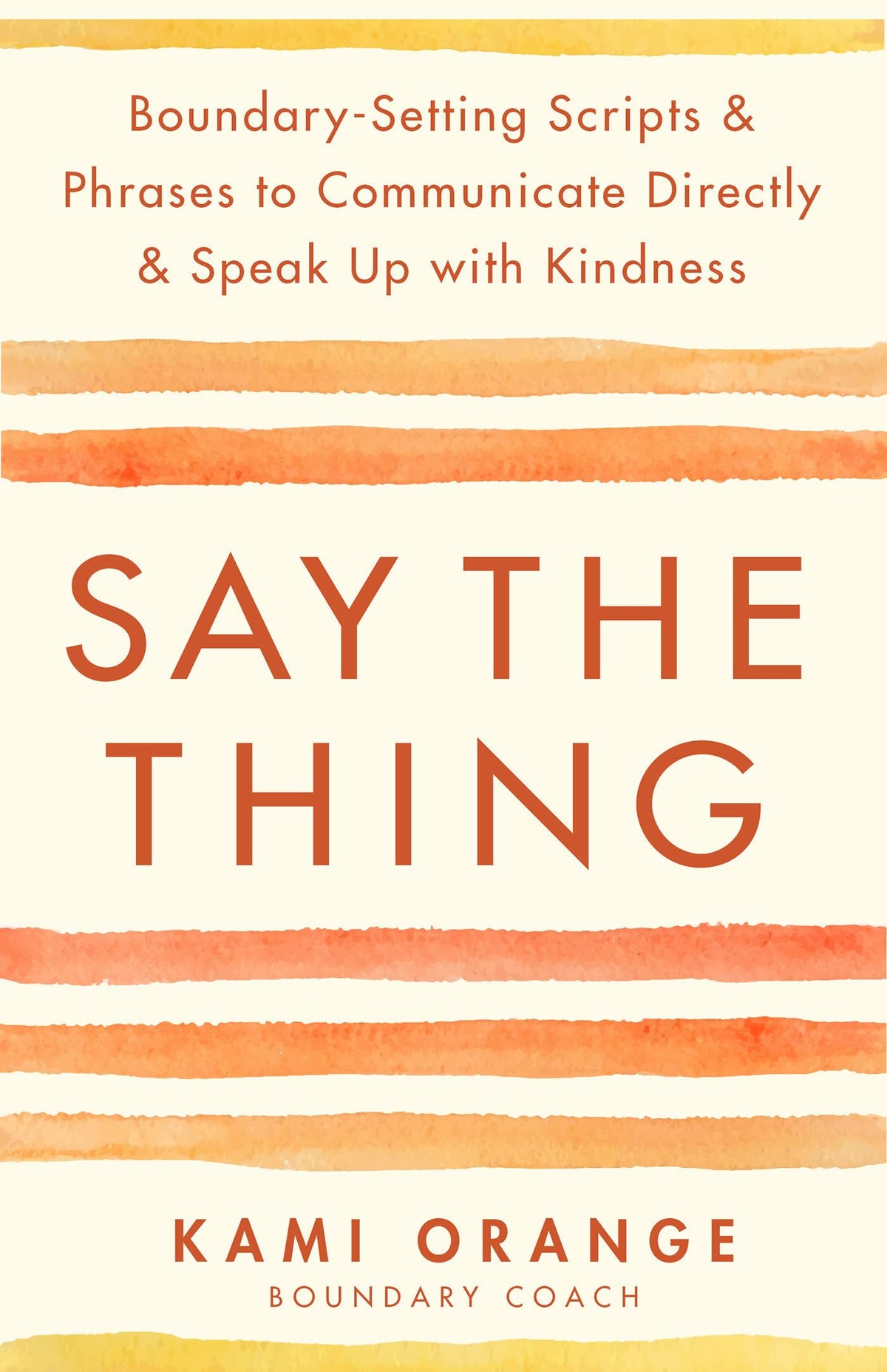 Say the Thing: Boundary-Setting Scripts & Phrases to Communicate Directly & Speak Up with Kindness