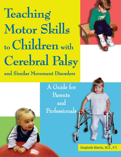 Teaching Motor Skills to Children With Cerebral Palsy And Similar Movement Disorders: A Guide for Parents And Professionals