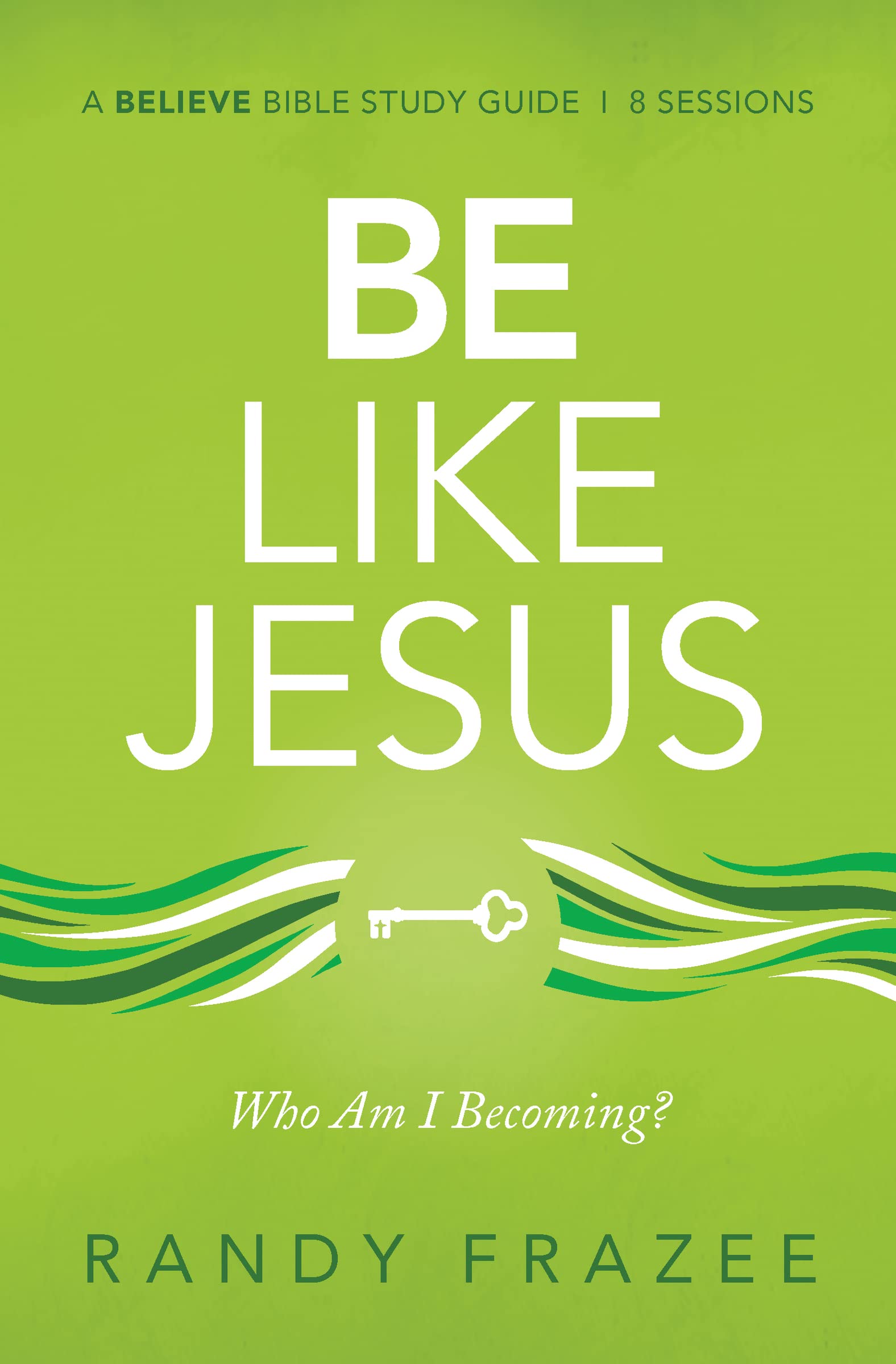 Be Like Jesus Bible Study Guide: Am I Becoming the Person God Wants Me to Be? (Believe Bible Study Series)