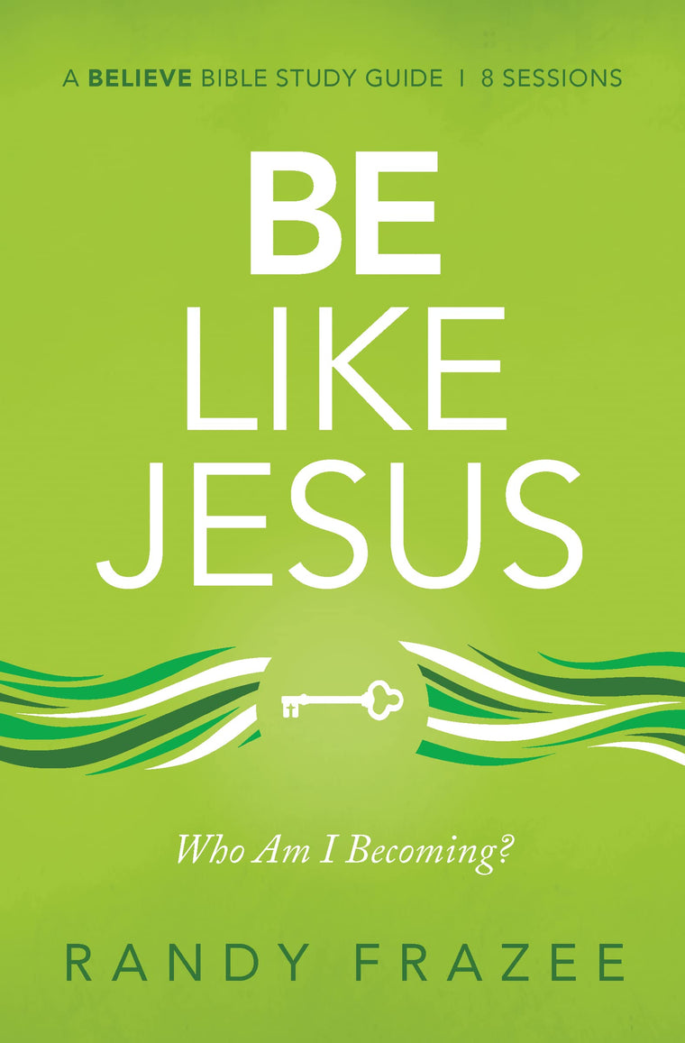 Be Like Jesus Bible Study Guide: Am I Becoming the Person God Wants Me to Be? (Believe Bible Study Series)