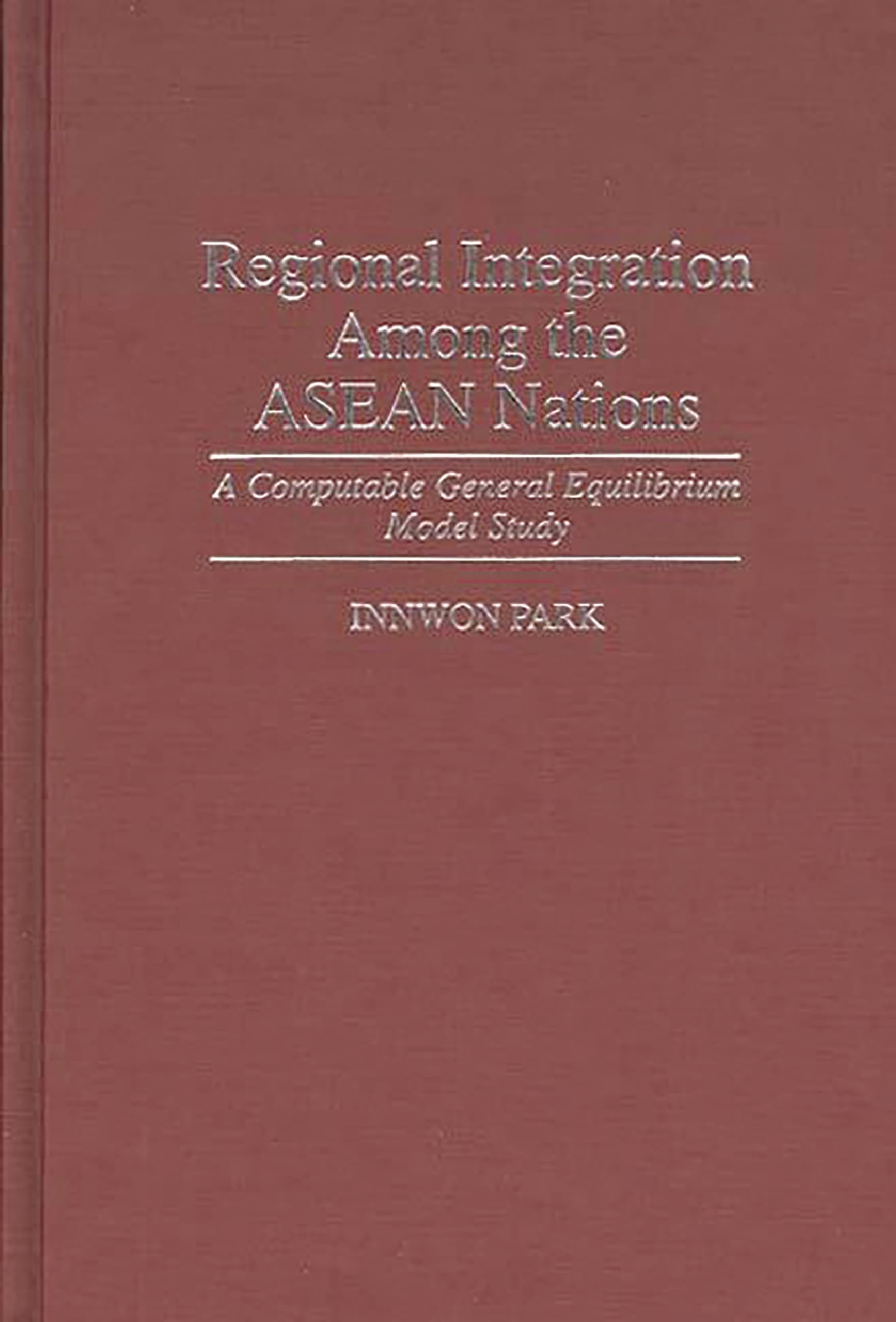 Regional Integration Among the ASEAN Nations: A Computable General Equilibrium Model Study