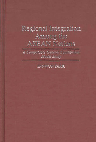 Regional Integration Among the ASEAN Nations: A Computable General Equilibrium Model Study