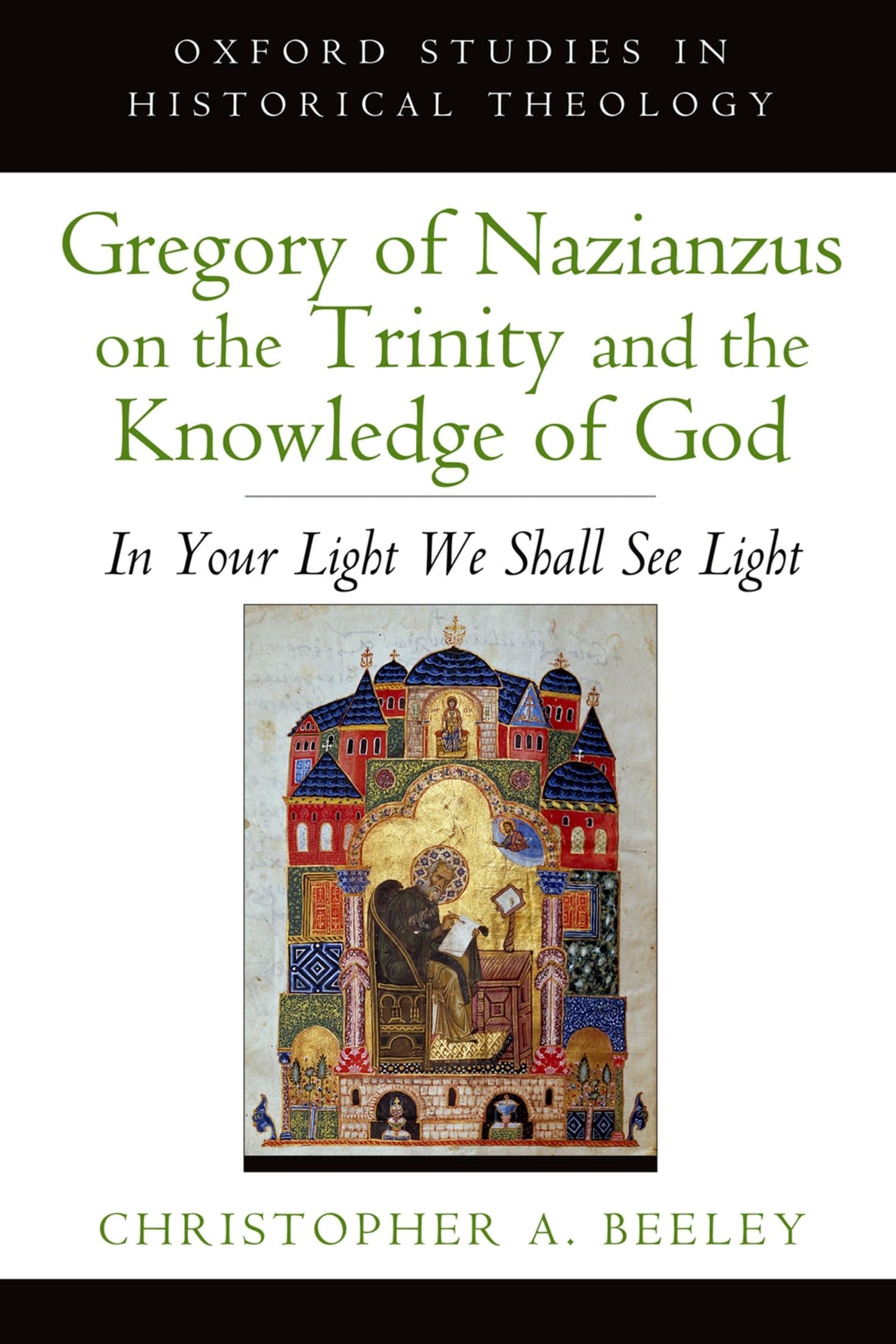Gregory of Nazianzus on the Trinity and the Knowledge of God: In Your Light We Shall See Light (Oxford Studies in Historical Theology)