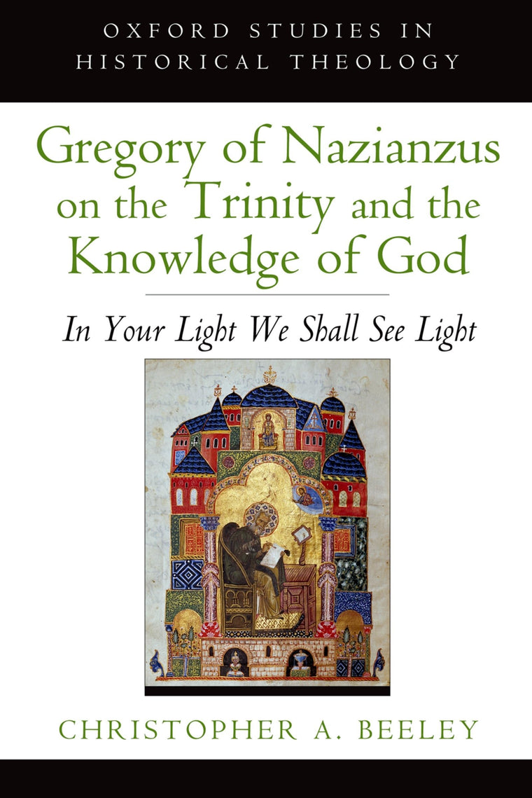 Gregory of Nazianzus on the Trinity and the Knowledge of God: In Your Light We Shall See Light (Oxford Studies in Historical Theology)