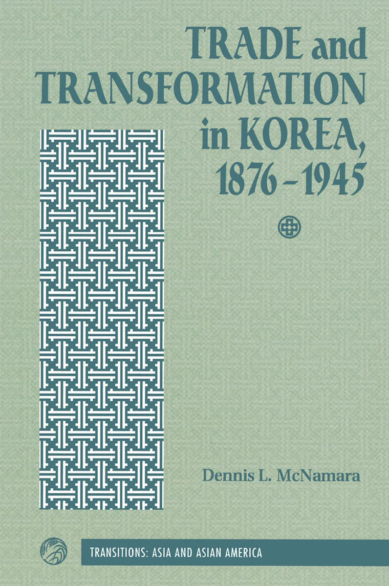 Trade And Transformation In Korea, 1876-1945