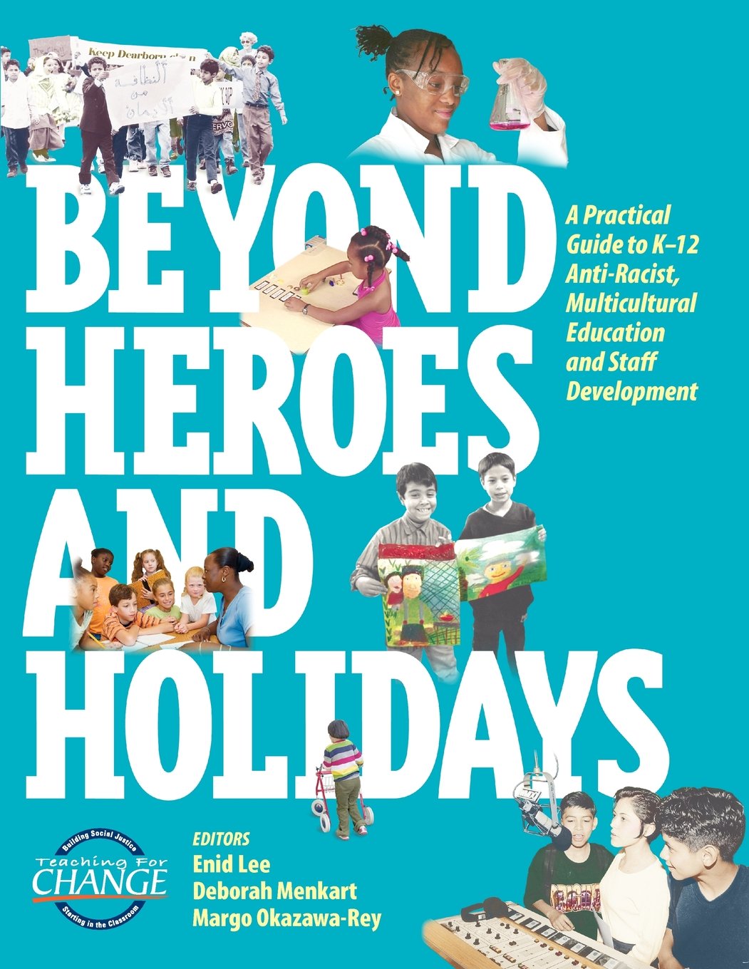 Beyond Heroes and Holidays: A Practical Guide to K 12 Anti Racist, Multicultural Education and Staff Development