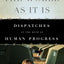 The World As It Is: Dispatches on the Myth of Human Progress