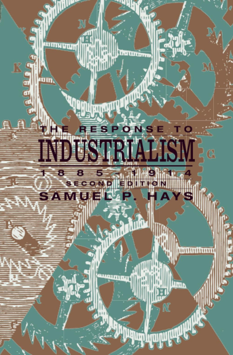 The Response to Industrialism, 1885-1914 (The Chicago History of American Civilization)