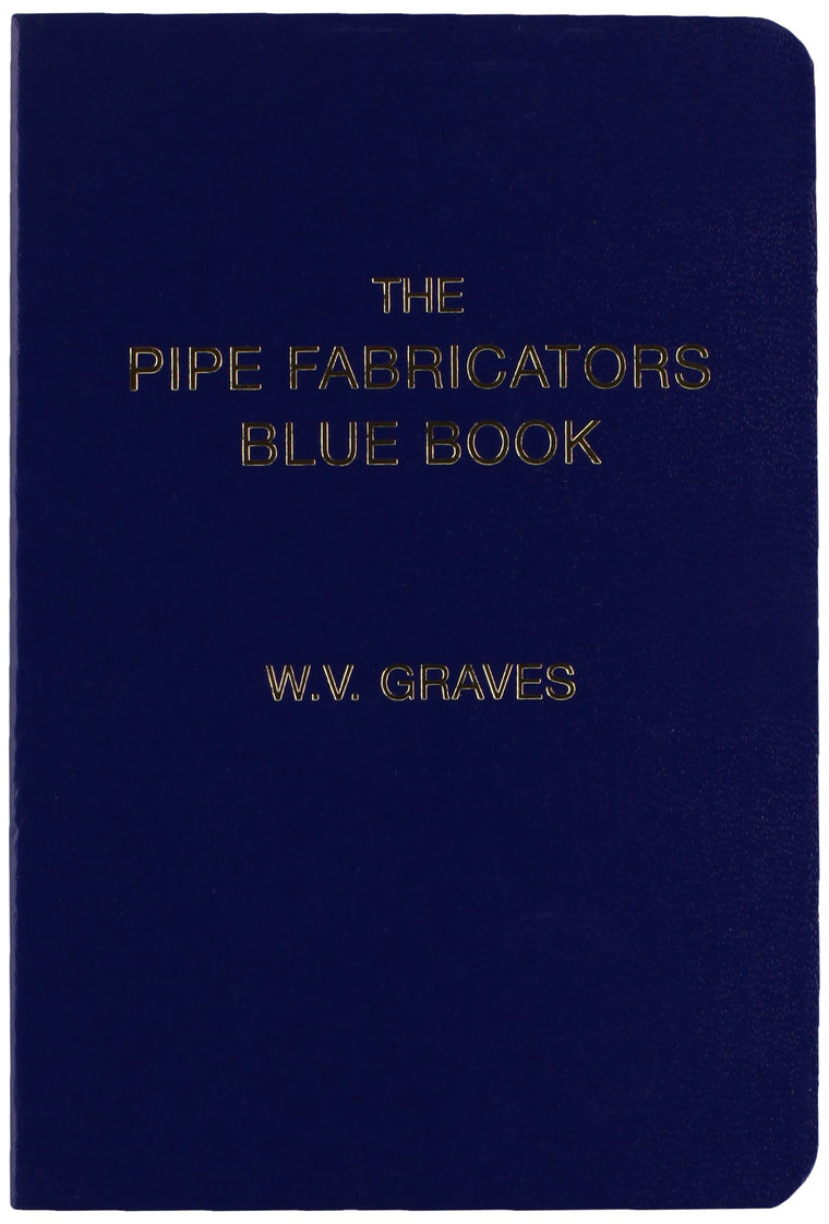 The Pipe Fabricators Blue Book by W. V. Graves