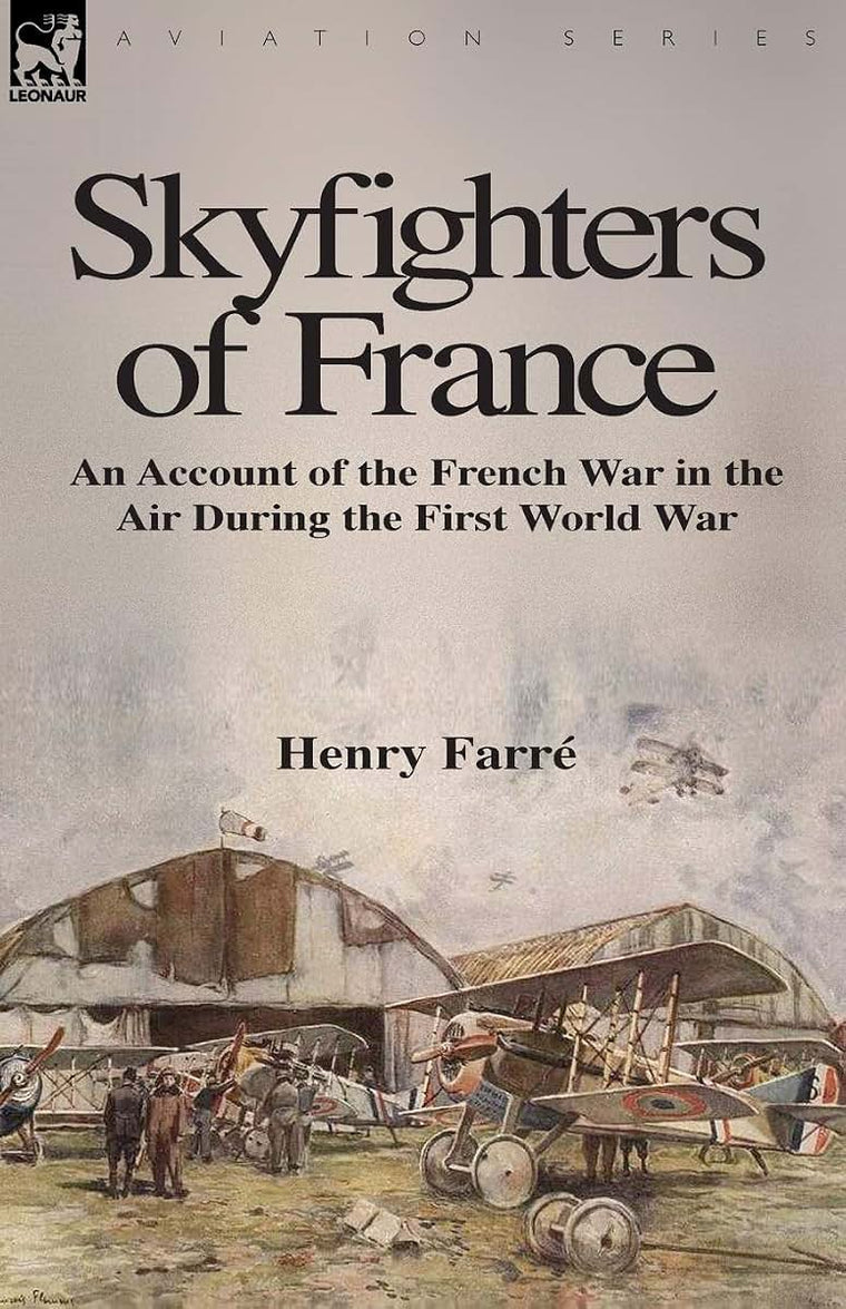 Skyfighters of France: an Account of the French War in the Air During the First World War