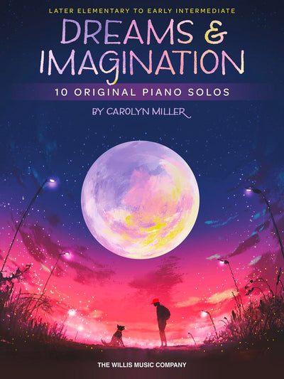 Dreams and Imagination - 10 Original Piano Solos  Easy Piano Sheet Music for Later Elementary to Early Intermediate Students  Creative Piano Songbook for Technique Expression and Recital Confidence