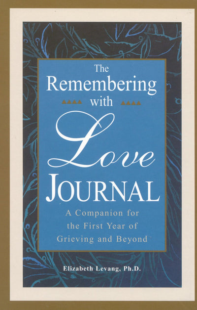 The Remembering With Love Journal: A Companion the First Year of Grieving and Beyond