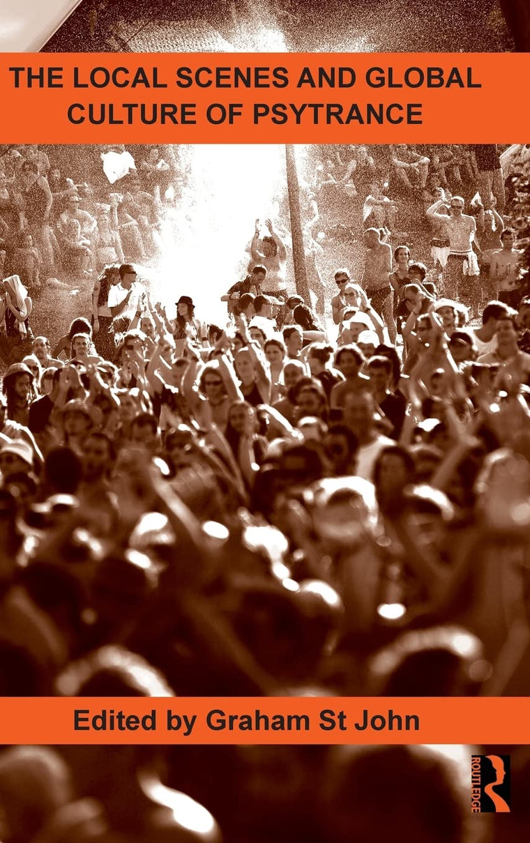 The Local Scenes and Global Culture of Psytrance (Routledge Studies in Ethnomusicology)