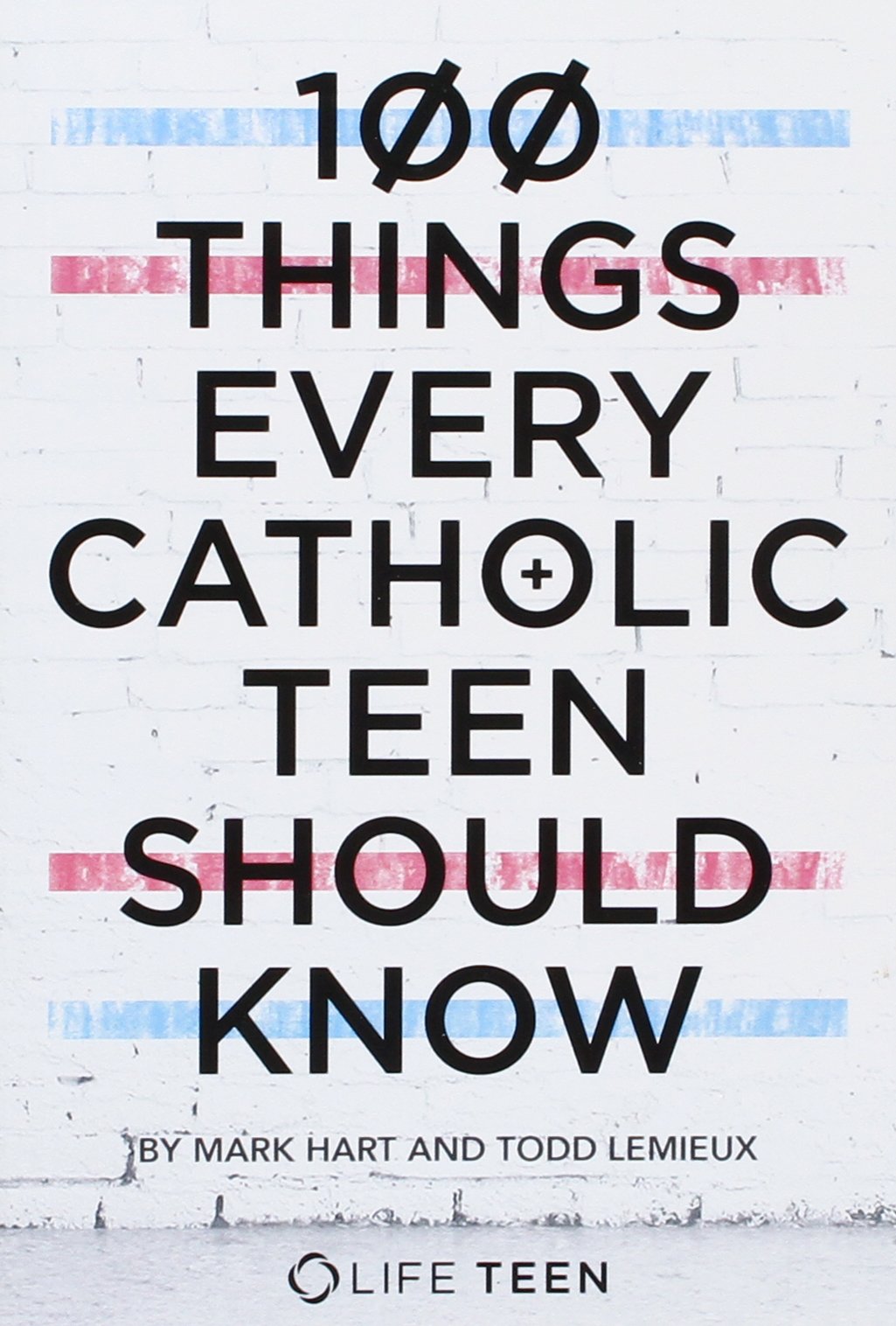 100 Things Every Catholic Teen Should Know