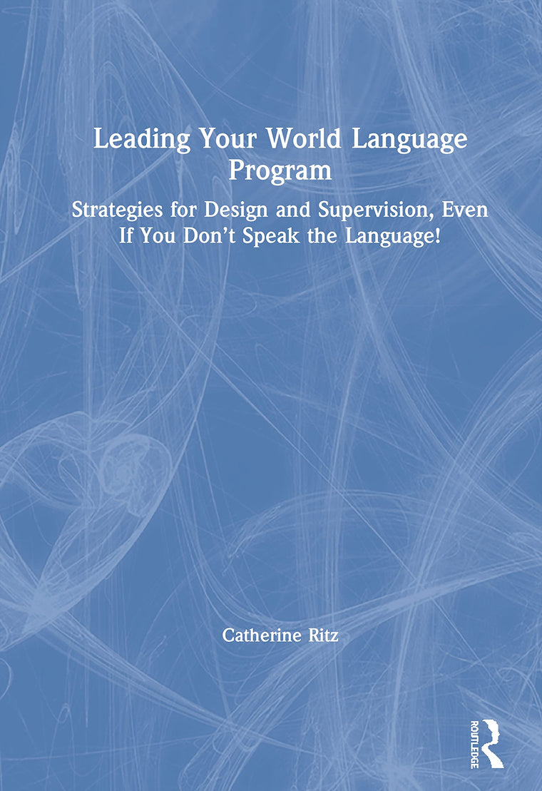 Leading Your World Language Program: Strategies for Design and Supervision, Even If You Dont Speak the Language!
