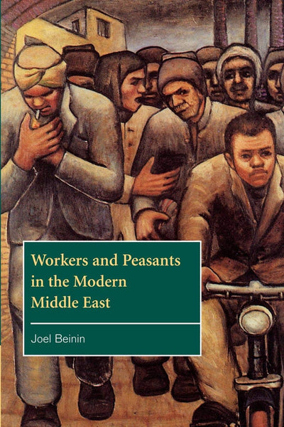 Workers and Peasants in the Modern Middle East (The Contemporary Middle East, Series Number 2)